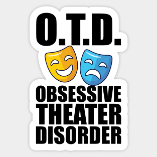 Theatre - O.T.D. Obsessive Theater Disorder Sticker